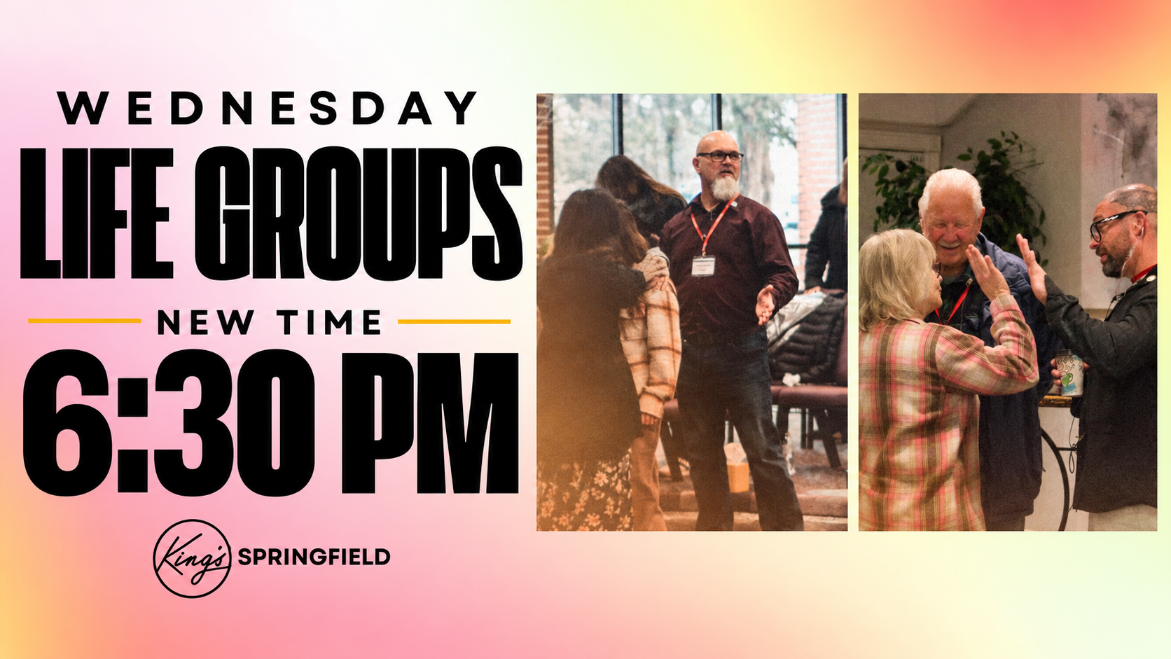 Wednesday Life Groups — new time, 6:30 PM, King's Springfield